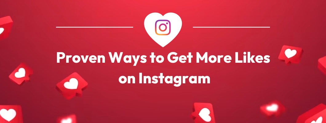 Proven Ways To Get More Likes On Instagram 